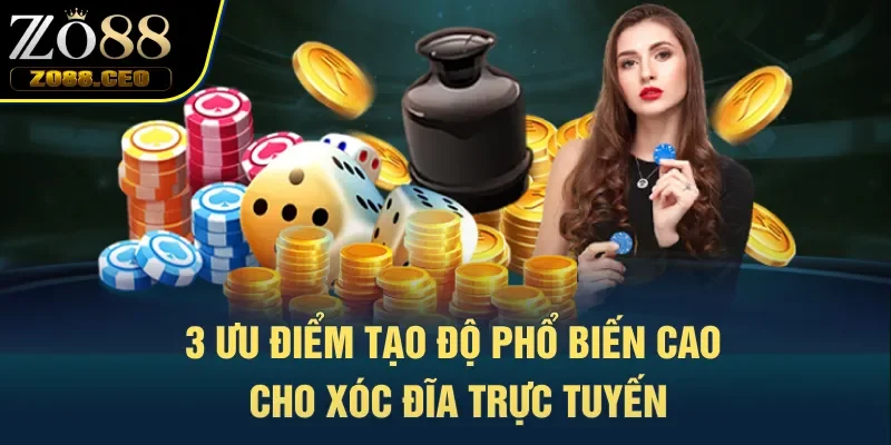 3 ưu điểm tạo độ phổ biến cao cho xóc đĩa trực tuyến