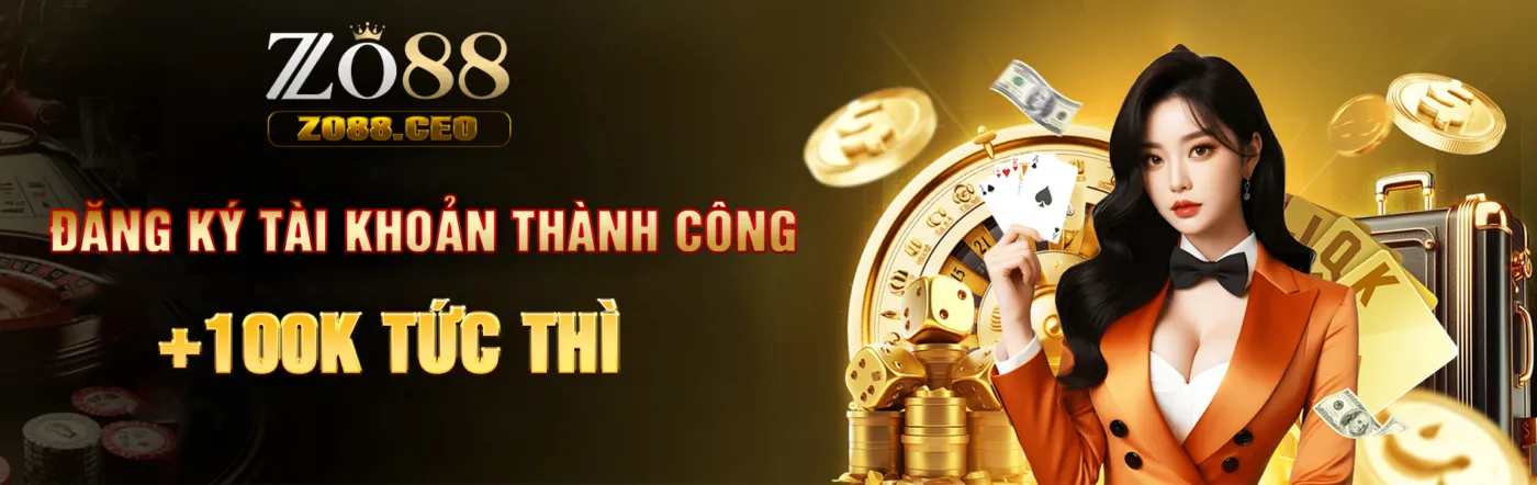Banner Zo88 - Đăng ký tài khoảng nhận liền tay 100K