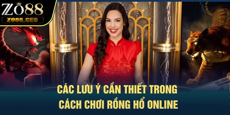 Các lưu ý cần thiết trong cách chơi Rồng Hổ online
