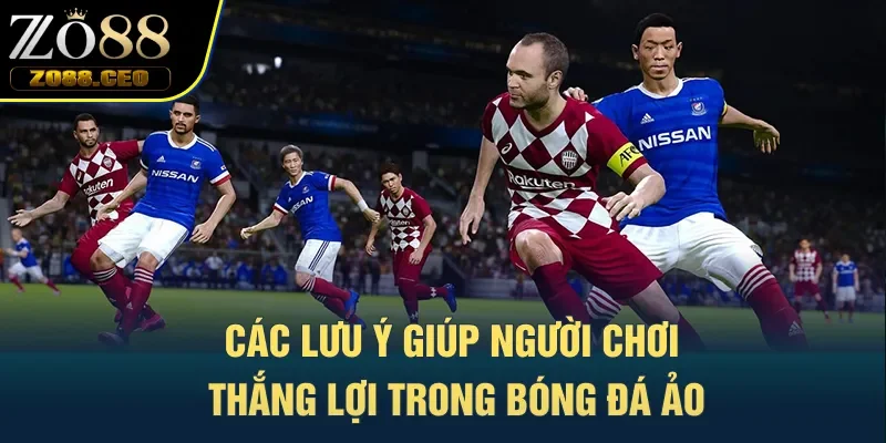 Các lưu ý giúp người chơi thắng lợi trong bóng đá ảo
