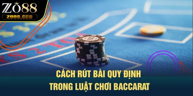 Cách rút bài quy định trong luật chơi Baccarat