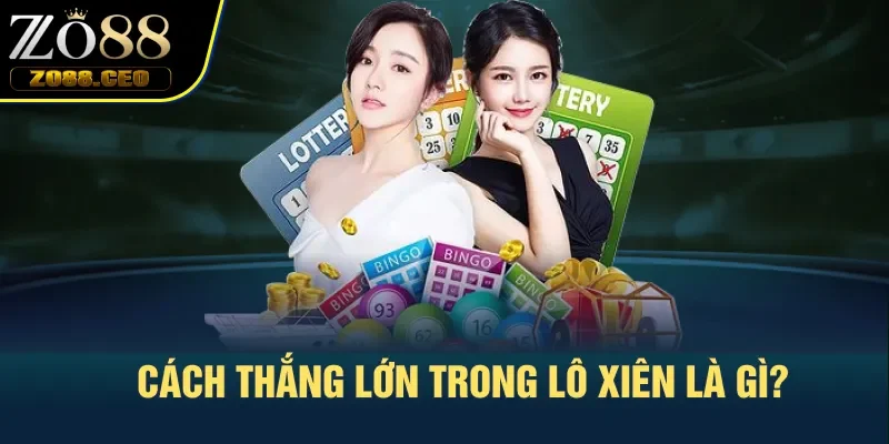 Cách thắng lớn trong lô xiên là gì?
