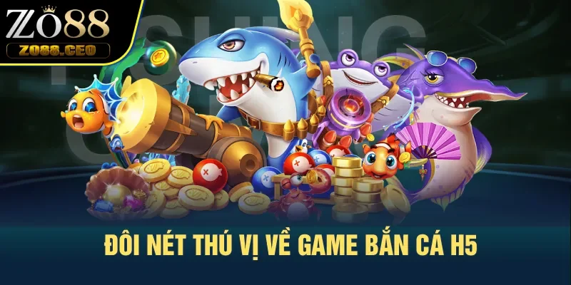 Đôi nét thú vị về game bắn cá H5