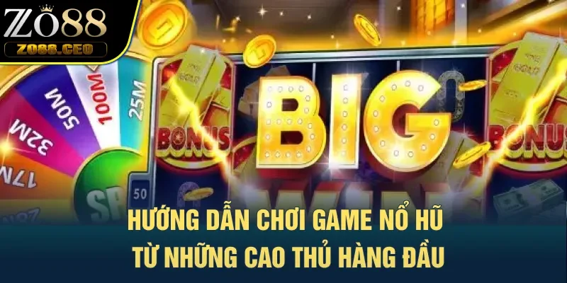 Hướng dẫn chơi game nổ hũ từ những cao thủ hàng đầu