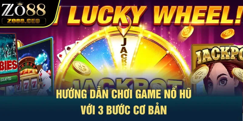 Hướng dẫn chơi game nổ hũ với 3 bước cơ bản 