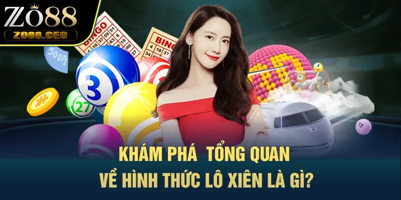 Khám phá  tổng quan về hình thức lô xiên là gì?