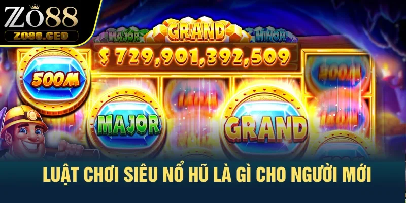 Luật chơi siêu nổ hũ là gì cho người mới