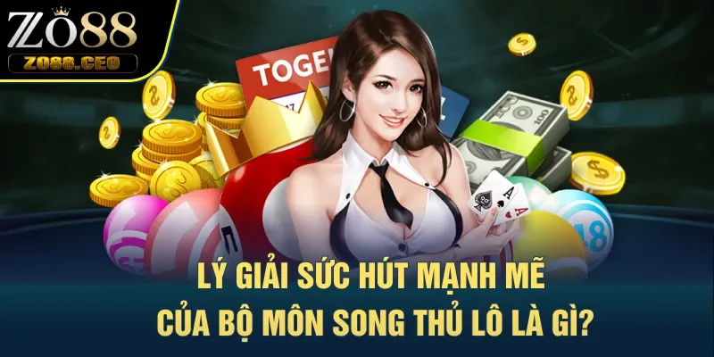 Lý giải sức hút mạnh mẽ của bộ môn song thủ lô là gì?