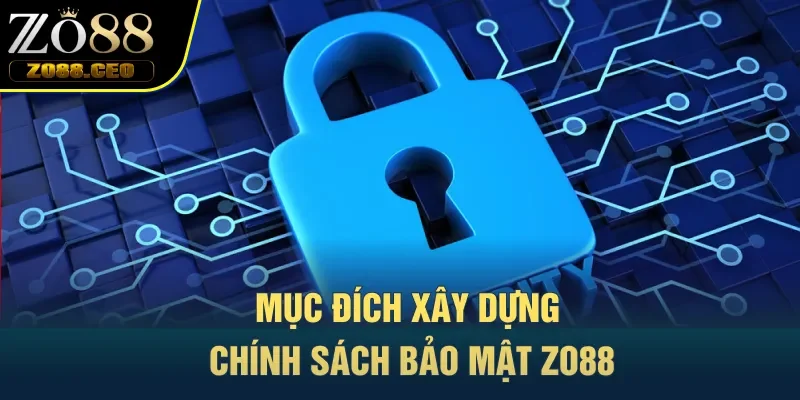 Mục đích xây dựng chính sách bảo mật Zo88