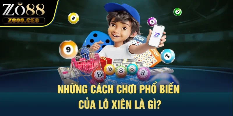 Những cách chơi phổ biến của lô xiên là gì?