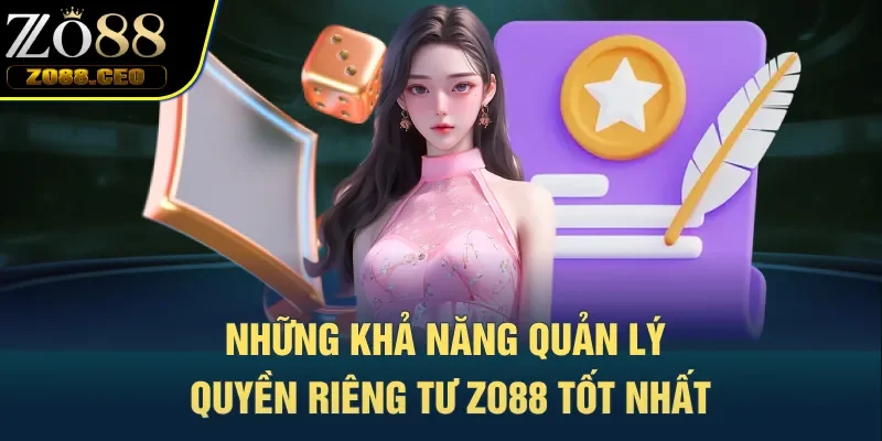Những khả năng quản lý quyền riêng tư Zo88 tốt nhất