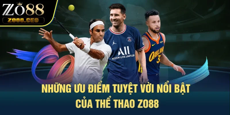 Những ưu điểm tuyệt vời nổi bật của Thể Thao Zo88