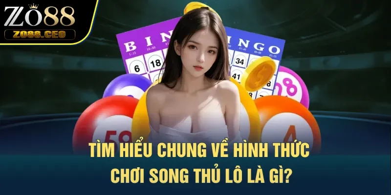 Tìm hiểu chung về hình thức chơi song thủ lô là gì?