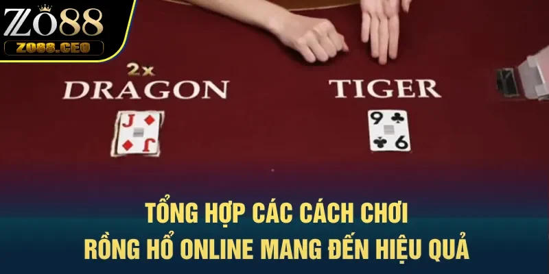 Tổng hợp các cách chơi Rồng Hổ online mang đến hiệu quả 