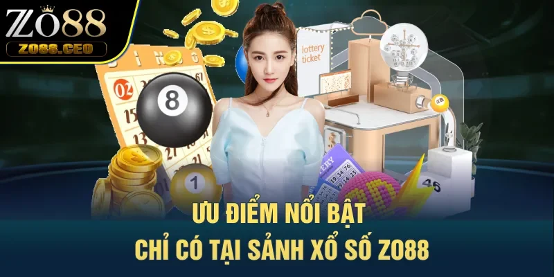 Ưu điểm nổi bật chỉ có tại sảnh xổ số Zo88